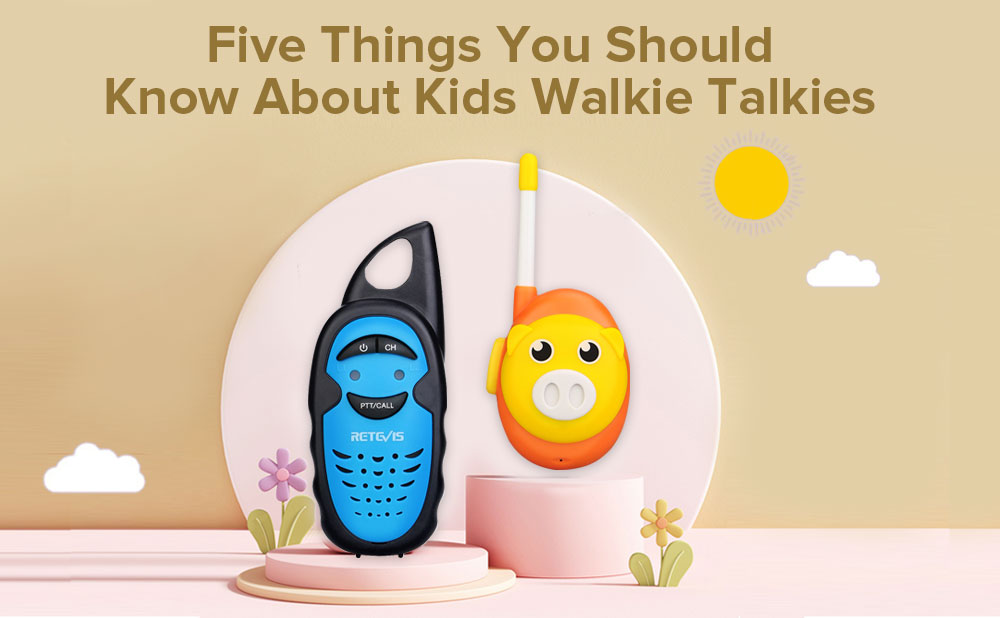 Five Things You Should Know About Kids Walkie Talkies